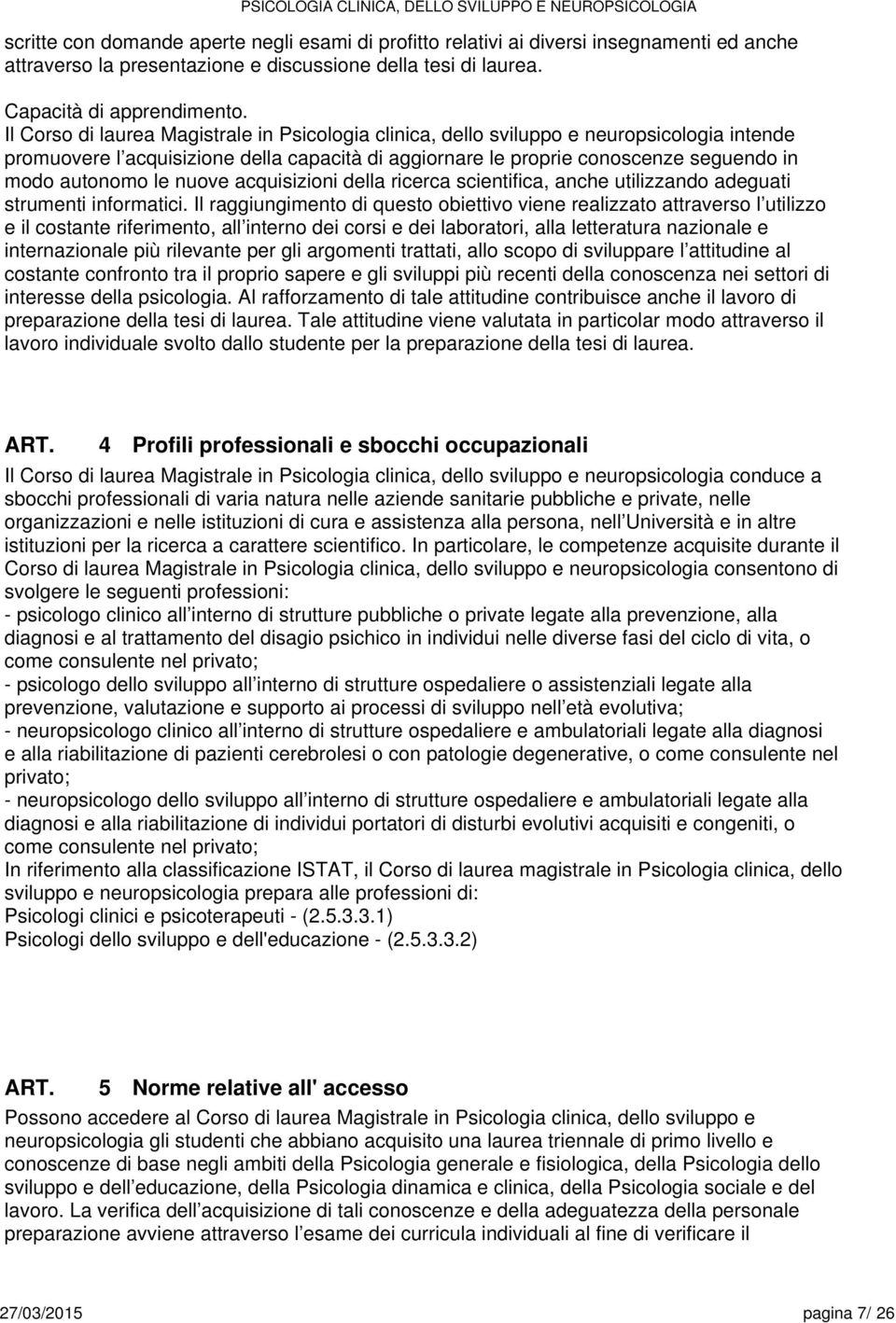 acquisizioni della ricerca scientifica, anche utilizzando adeguati strumenti informatici.