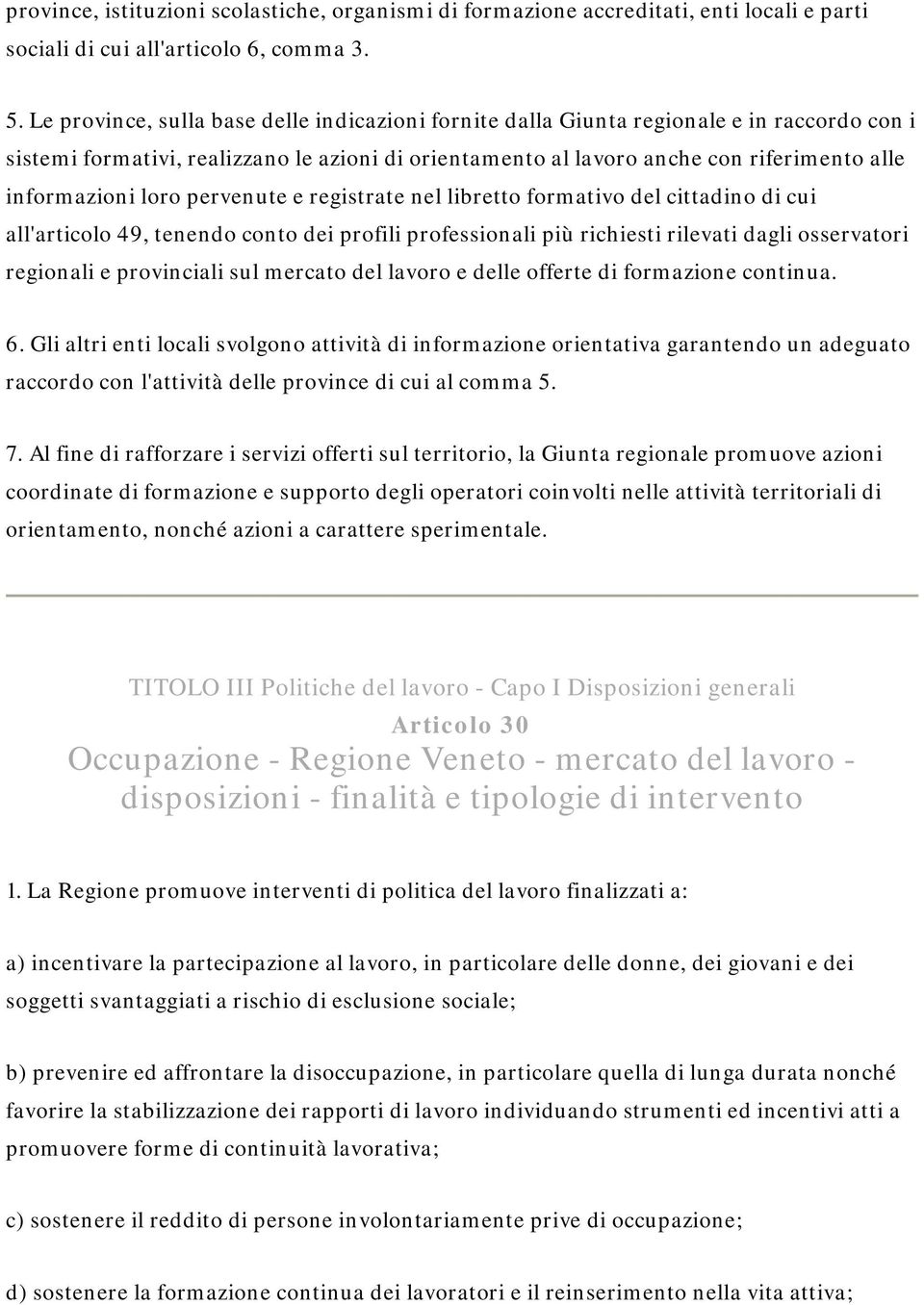 loro pervenute e registrate nel libretto formativo del cittadino di cui all'articolo 49, tenendo conto dei profili professionali più richiesti rilevati dagli osservatori regionali e provinciali sul