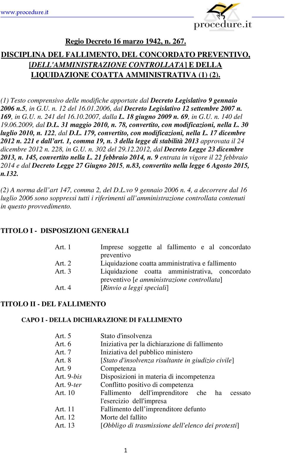 2007, dalla L. 18 giugno 2009 n. 69, in G.U. n. 140 del 19.06.2009, dal D.L. 31 maggio 2010, n. 78, convertito, con modificazioni, nella L. 30 luglio 2010, n. 122, dal D.L. 179, convertito, con modificazioni, nella L.