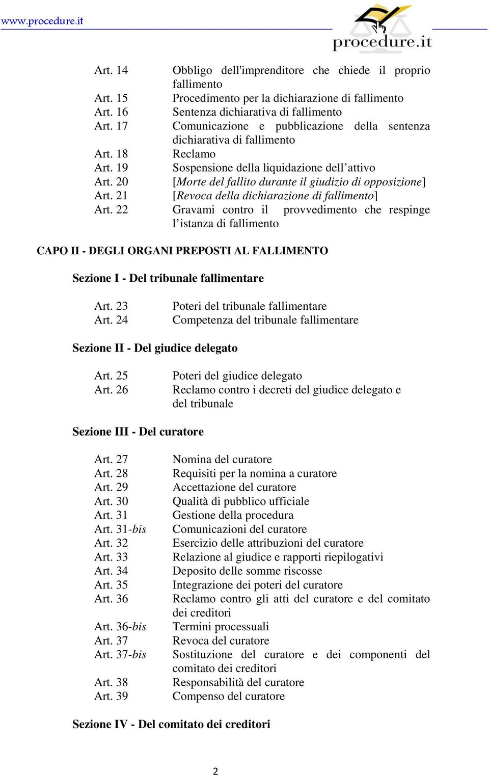 20 [Morte del fallito durante il giudizio di opposizione] Art. 21 [Revoca della dichiarazione di fallimento] Art.