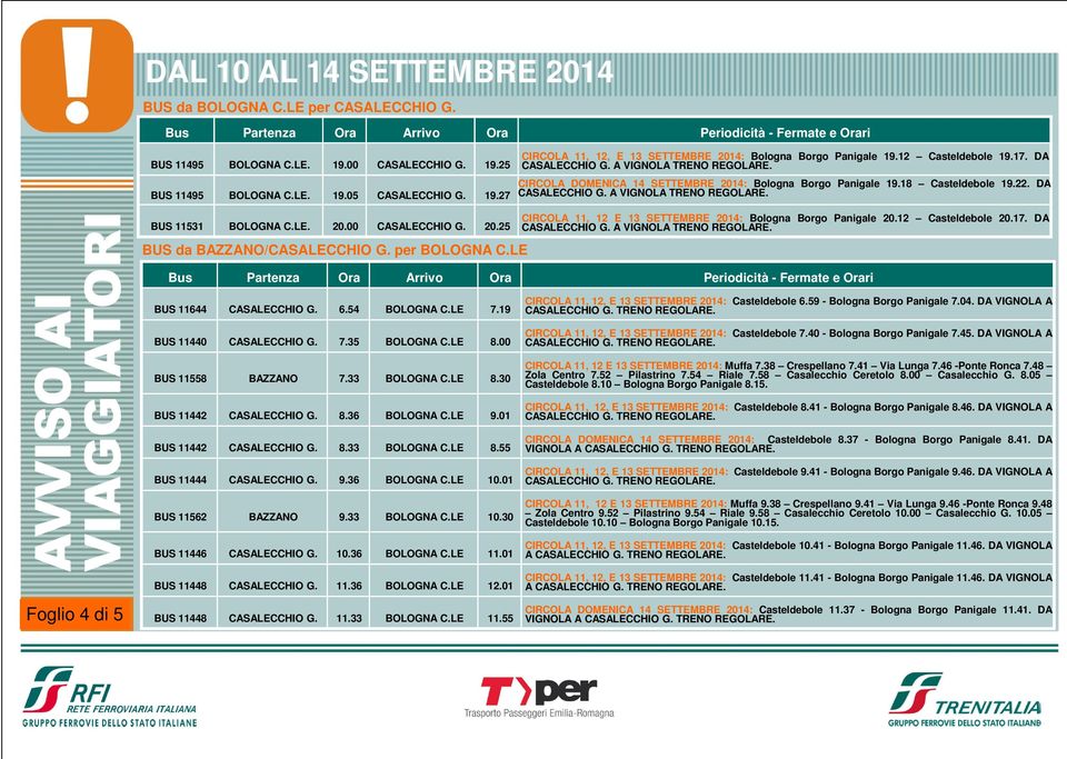 per BOLOGNA C.LE CIRCOLA 11, 12 E 13 SETTEMBRE 2014: Bologna Borgo Panigale 20.12 Casteldebole 20.17. DA Foglio 4 di 5 BUS 11644 CASALECCHIO G. 6.54 BOLOGNA C.LE 7.19 BUS 11440 CASALECCHIO G. 7.35 BOLOGNA C.