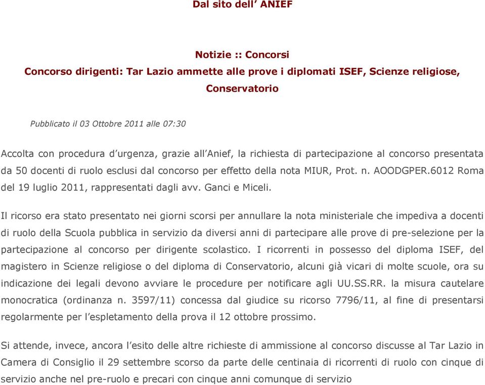 6012 Roma del 19 luglio 2011, rappresentati dagli avv. Ganci e Miceli.