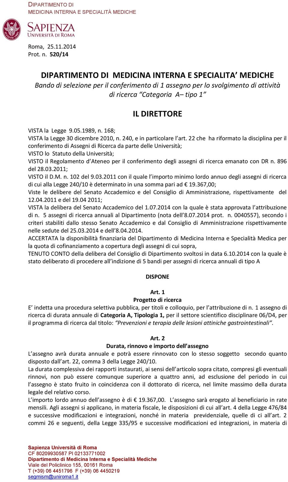 Legge 9.05.1989, n. 168; VISTA la Legge 30 dicembre 2010, n. 240, e in particolare l art.