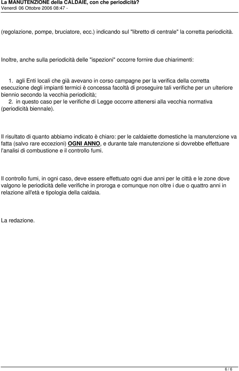 vecchia periodicità; 2. in questo caso per le verifiche di Legge occorre attenersi alla vecchia normativa (periodicità biennale).