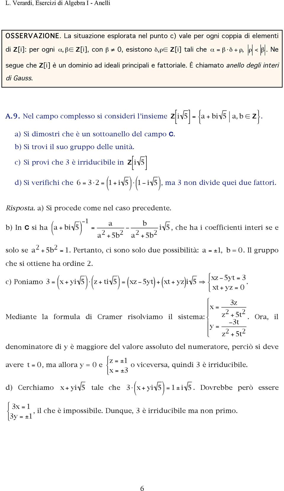 . a Si dimostri che è un sottoanello del campo C. b Si trovi il suo gruppo delle unità. c Si provi che 3 è irriducibile in Z i d Si verifichi che 6 = 3 = 1 + i 1 i, ma 3 non divide quei due fattori.