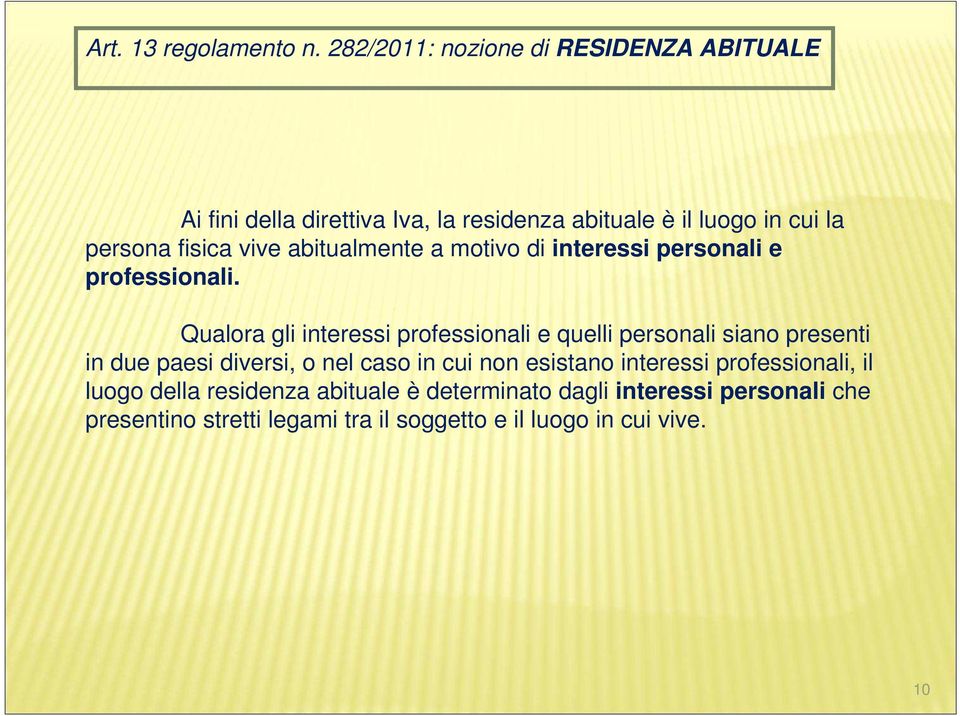 vive abitualmente a motivo di interessi personali e professionali.