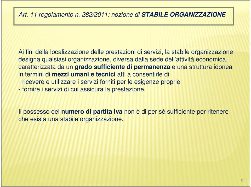 organizzazione, diversa dalla sede dell attività economica, caratterizzata da un grado sufficiente di permanenza e una struttura idonea in termini di