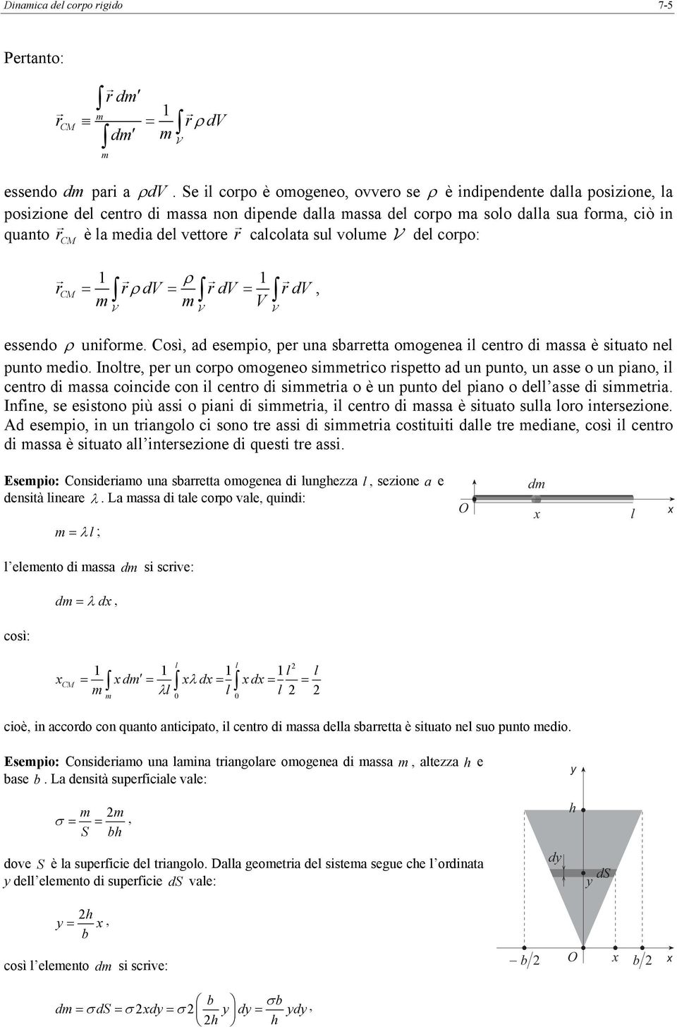 copo oogeneo setco spetto ad un punto un asse o un pano l cento d assa concde con l cento d seta o è un punto del pano o dell asse d seta Infne se esstono pù ass o pan d seta l cento d assa è stuato