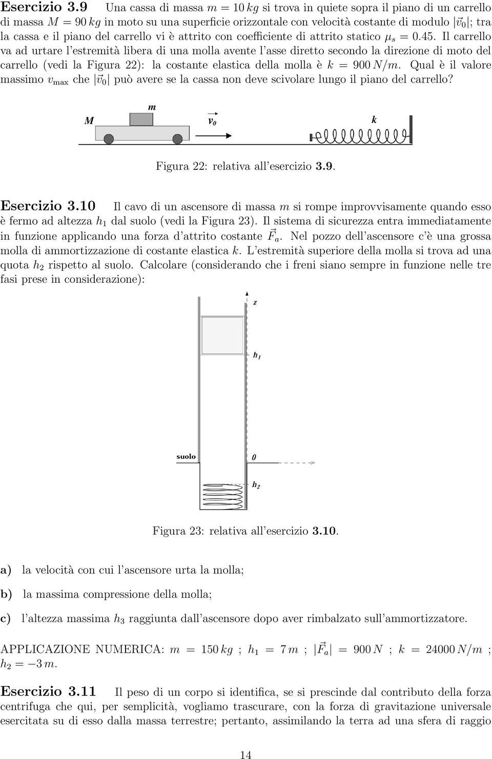 del carrello vi è attrito con coefficiente di attrito statico µ s = 0.45.