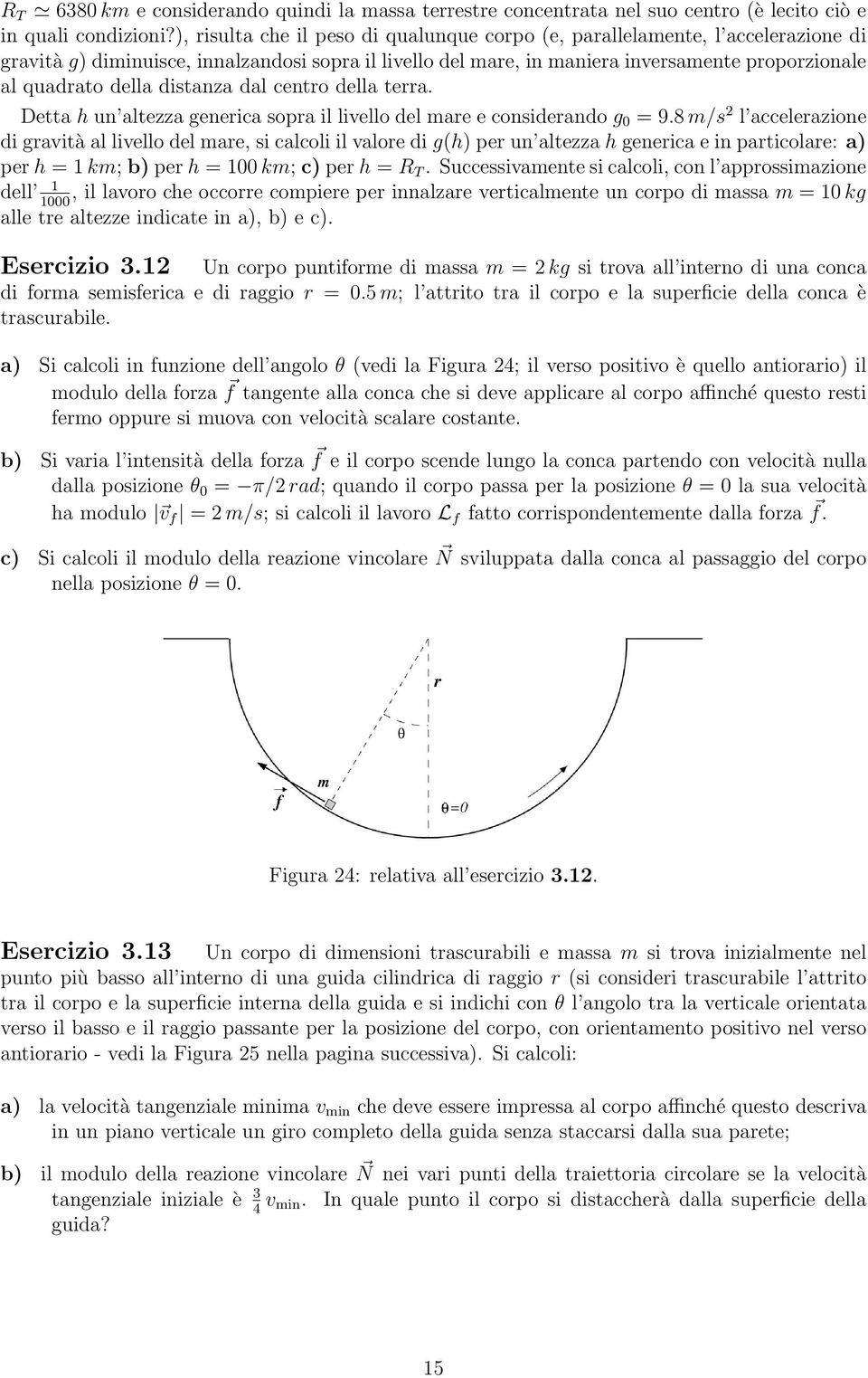 distanza dal centro della terra. Detta h un altezza generica sopra il livello del mare e considerando g 0 = 9.