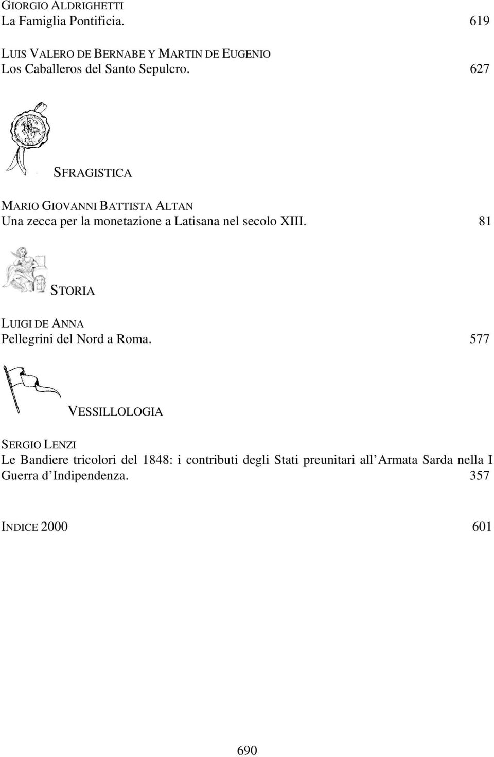 627 SFRAGISTICA MARIO GIOVANNI BATTISTA ALTAN Una zecca per la monetazione a Latisana nel secolo XIII.