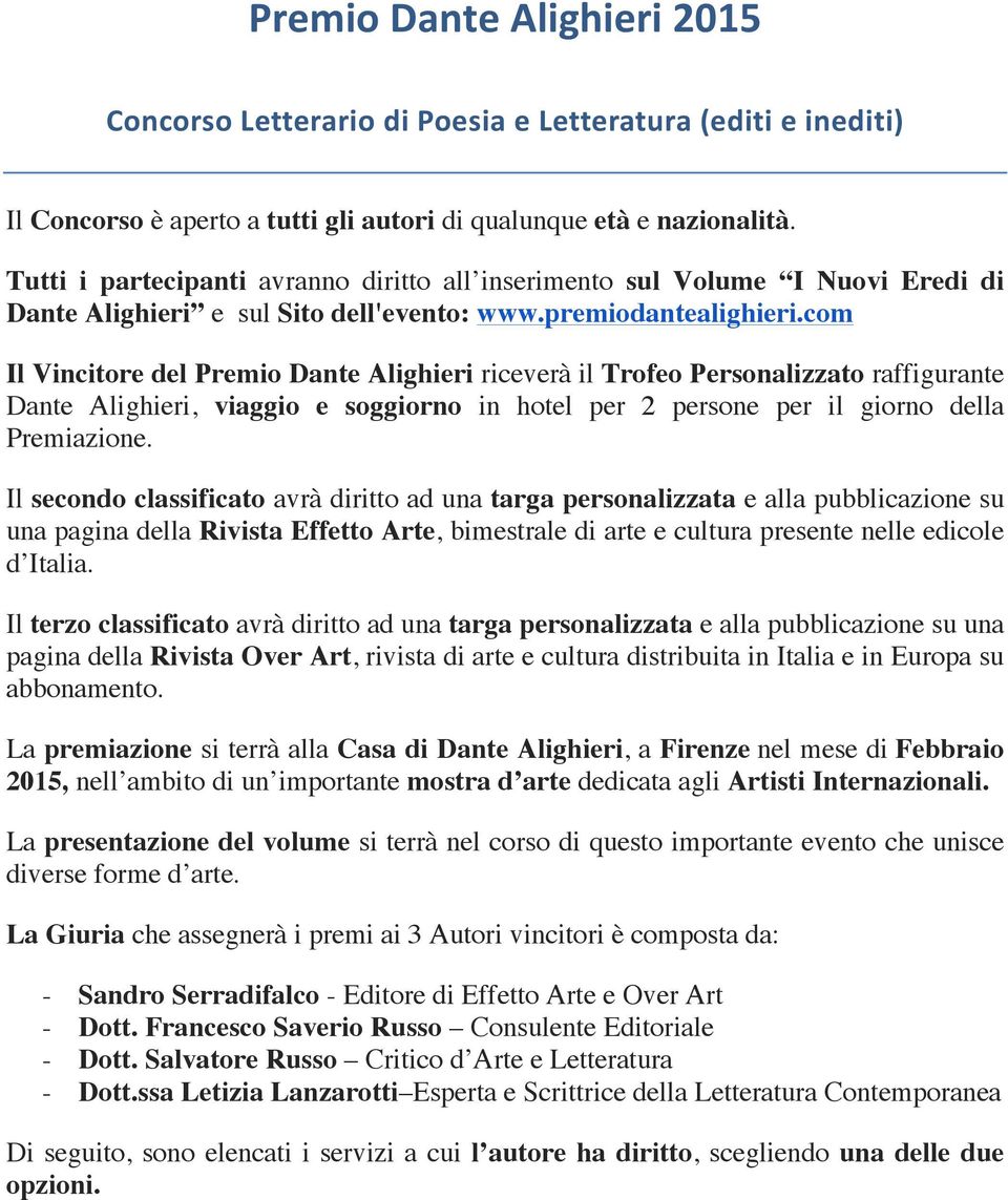 com Il Vincitore del Premio Dante Alighieri riceverà il Trofeo Personalizzato raffigurante Dante Alighieri, viaggio e soggiorno in hotel per 2 persone per il giorno della Premiazione.