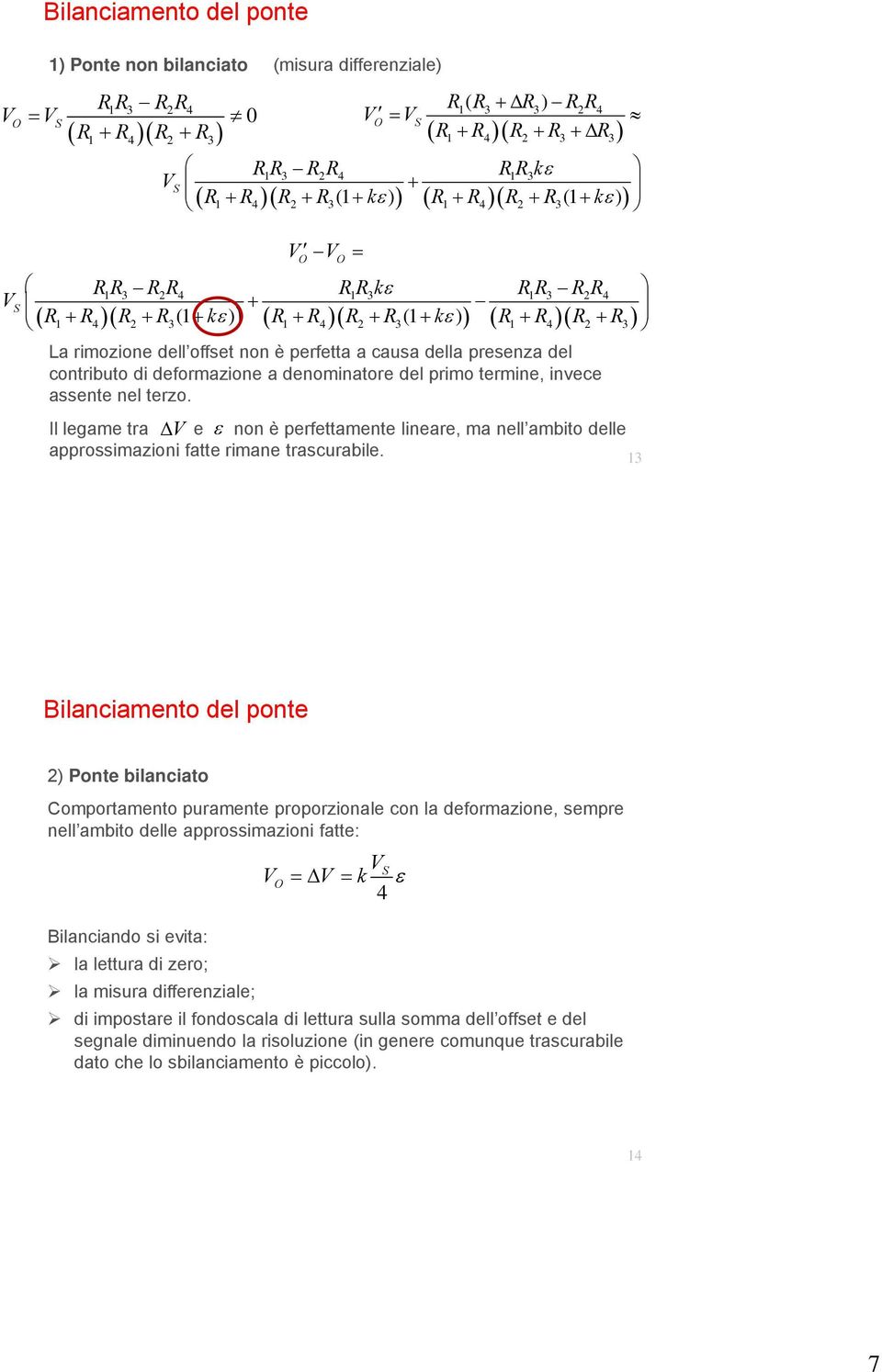 4 2 3 1 4 2 3 La rimozione dell offset non è perfetta a causa della presenza del contributo di deformazione a denominatore del primo termine, invece assente nel terzo.