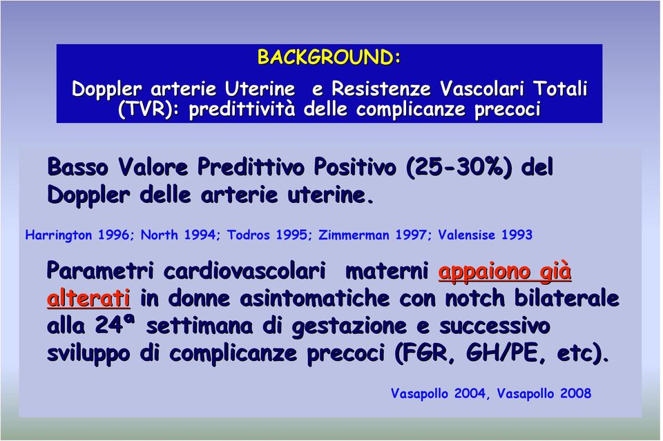 Harrington 1996; North 1994; Todros 1995; Zimmerman 1997; Valensise 1993 Parametri cardiovascolari materni appaiono già