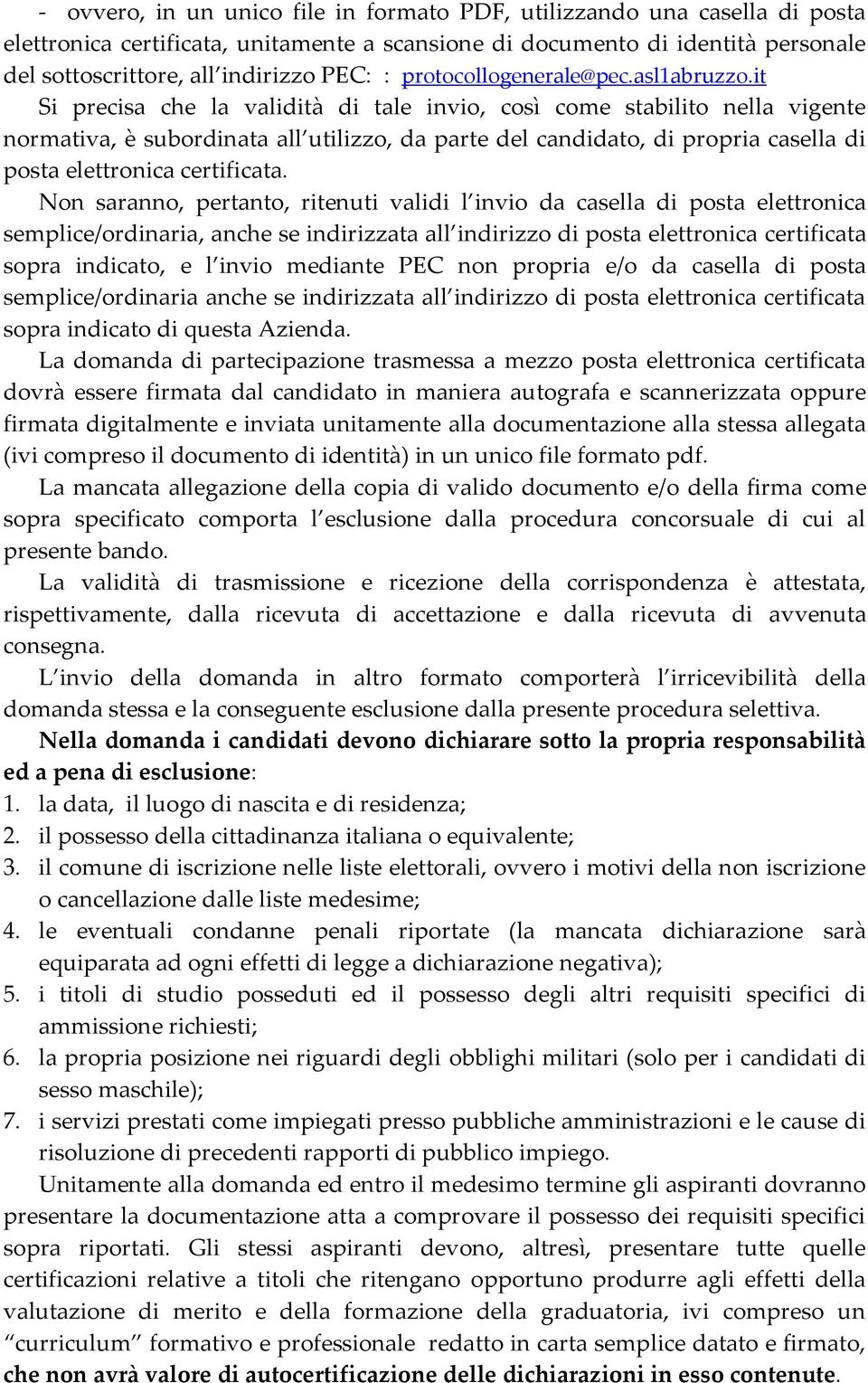 it Si precisa che la validità di tale invio, così come stabilito nella vigente normativa, è subordinata all utilizzo, da parte del candidato, di propria casella di posta elettronica certificata.