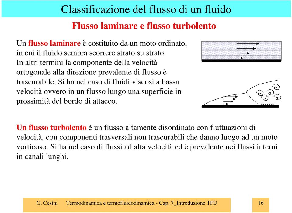 S ha nel caso d flud vscos a bassa veloctà ovvero n un flusso lungo una superfce n prossmtà del bordo d attacco.