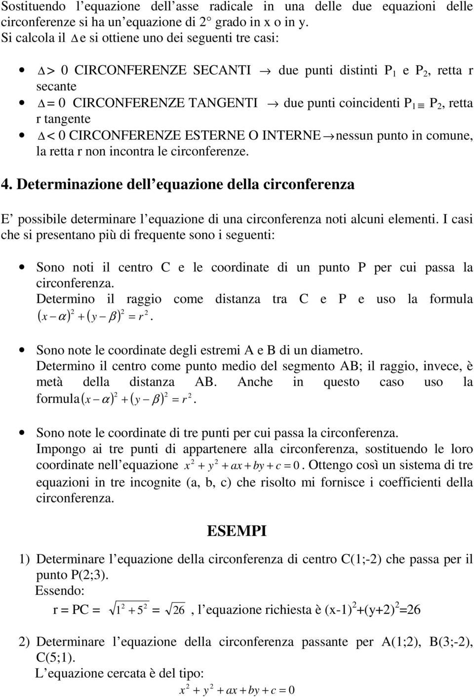 0 CIRCONFERENZE ESTERNE O INTERNE nessun punto in comune, la retta r non incontra le circonferenze. 4.