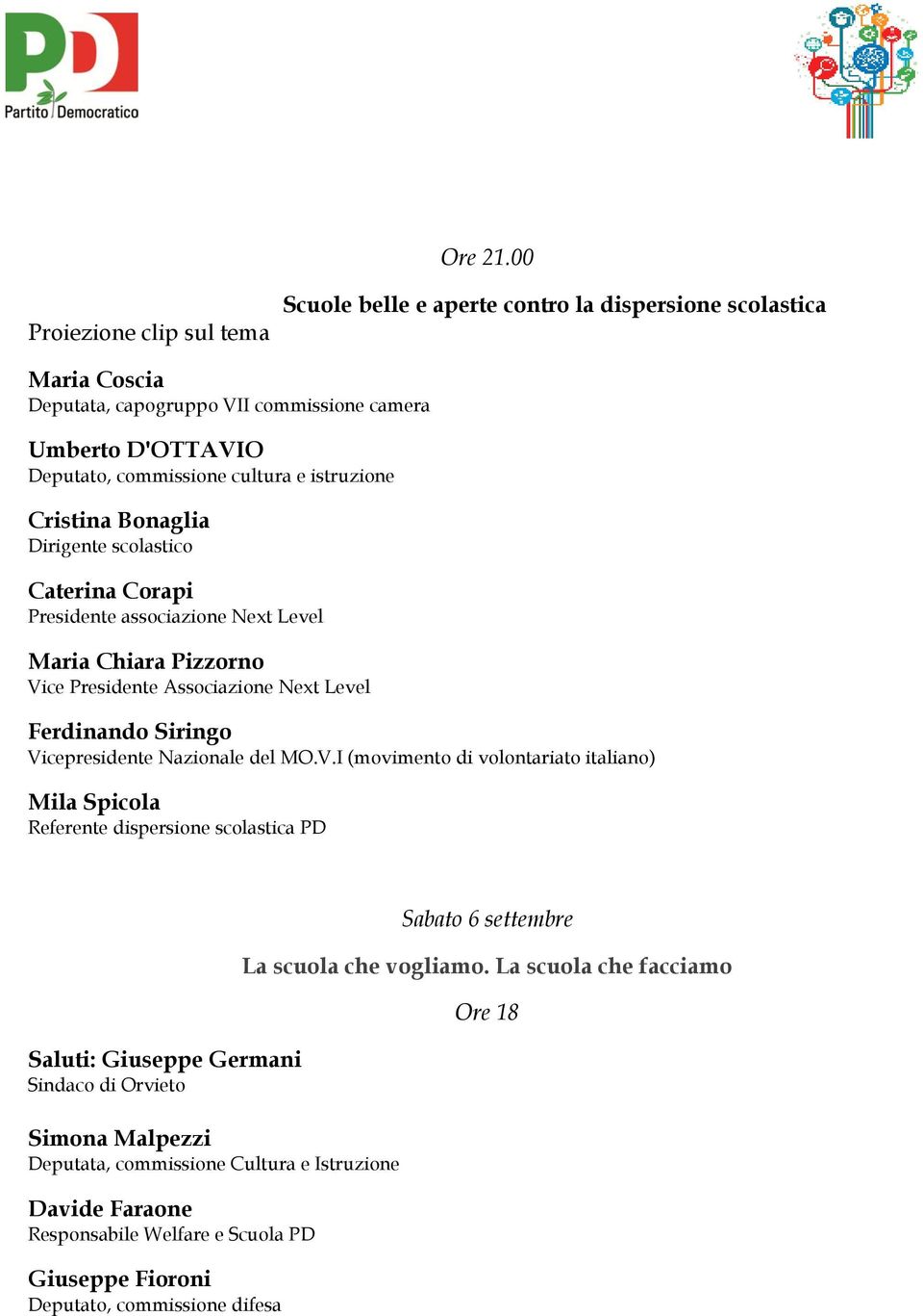 Cristina Bonaglia Dirigente scolastico Caterina Corapi Presidente associazione Next Level Maria Chiara Pizzorno Vice Presidente Associazione Next Level Ferdinando Siringo