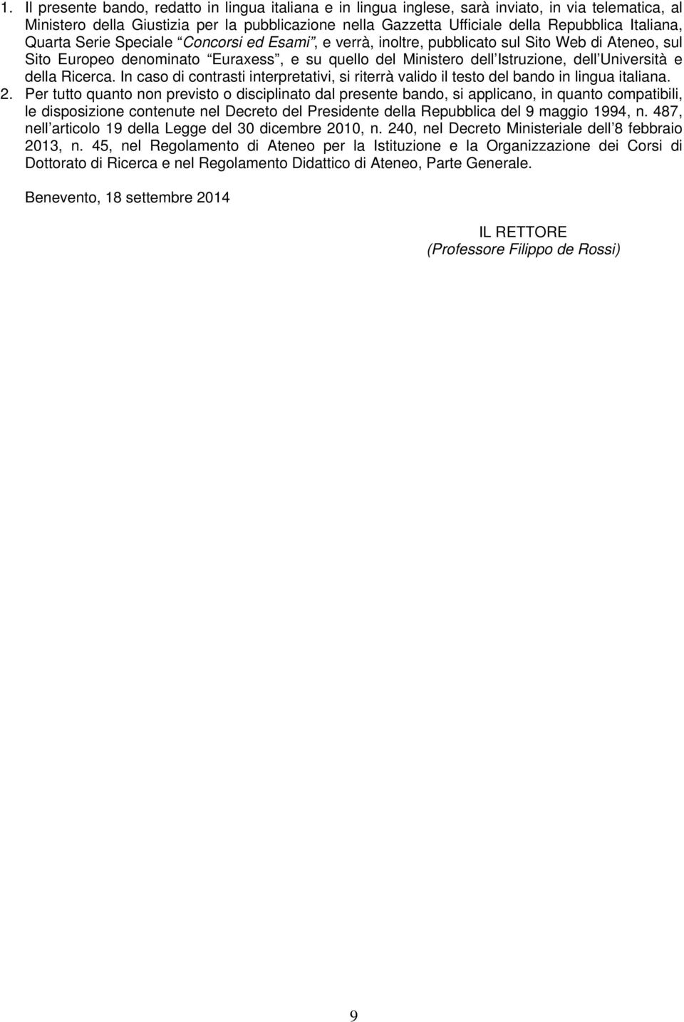 Università e della Ricerca. In caso di contrasti interpretativi, si riterrà valido il testo del bando in lingua italiana. 2.