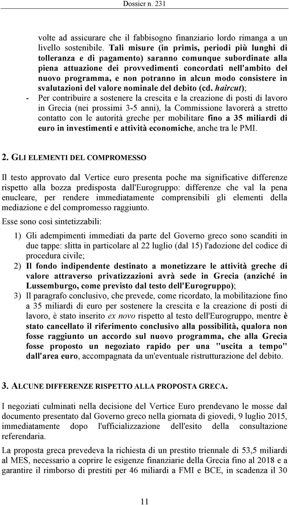 potranno in alcun modo consistere in svalutazioni del valore nominale del debito (cd.