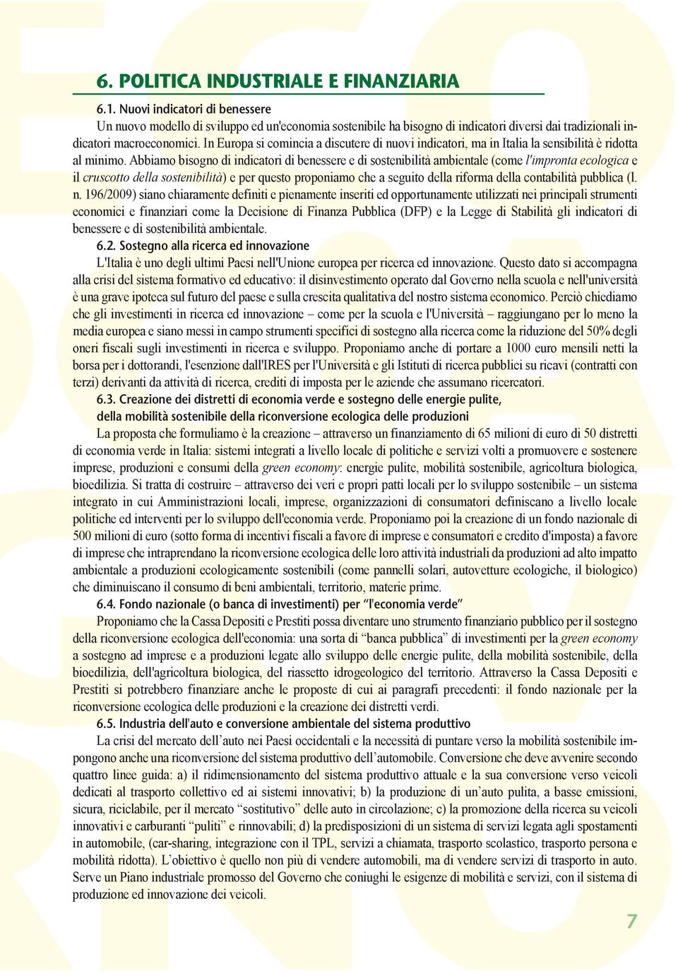 In Europa si comincia a discutere di nuovi indicatori, ma in Italia la sensibilità è ridotta al minimo.