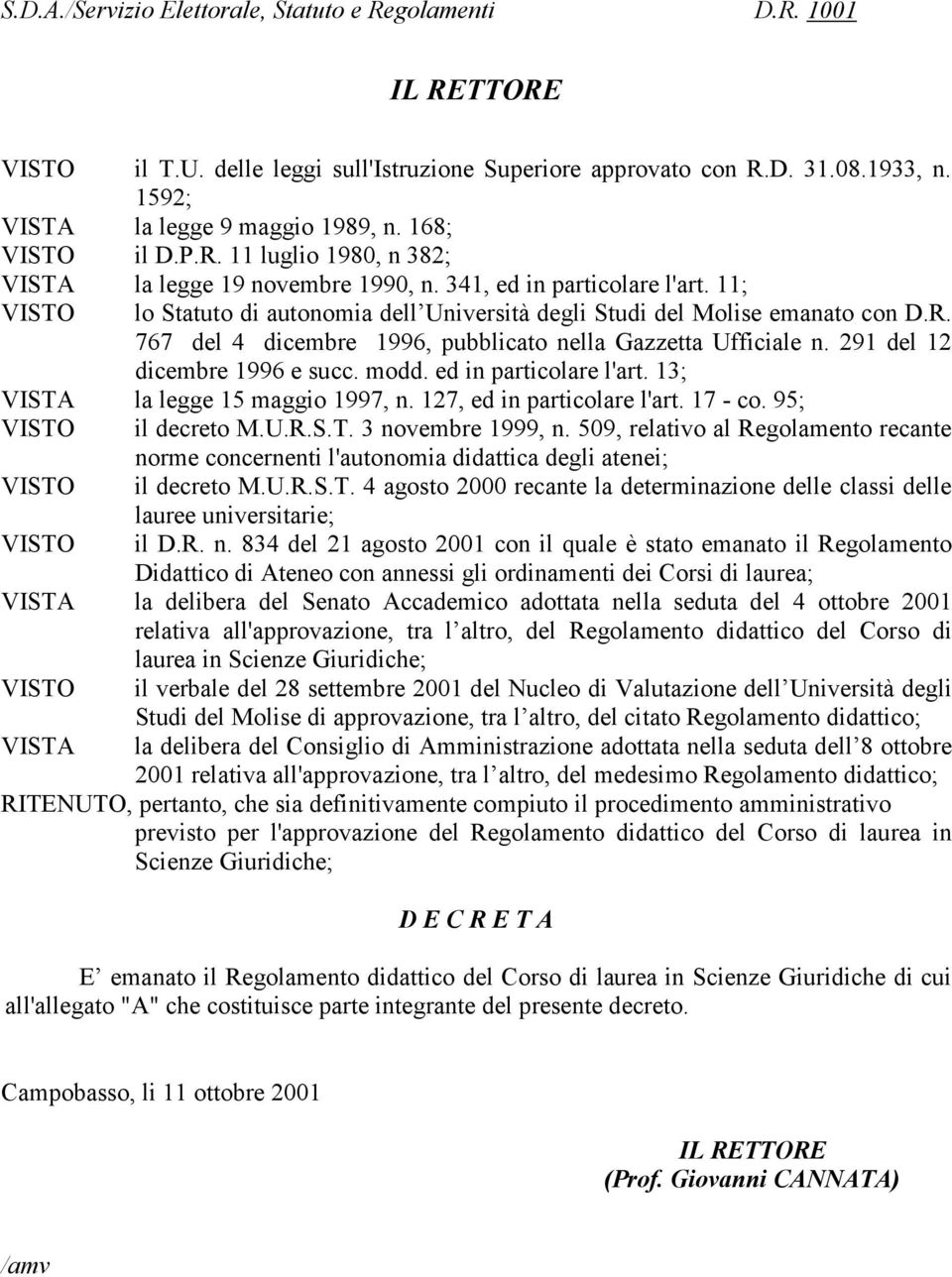 291 del 12 dicembre 1996 e succ. modd. ed in particolare l'art. 13; VISTA la legge 15 maggio 1997, n. 127, ed in particolare l'art. 17 - co. 95; VISTO il decreto M.U.R.S.T. 3 novembre 1999, n.