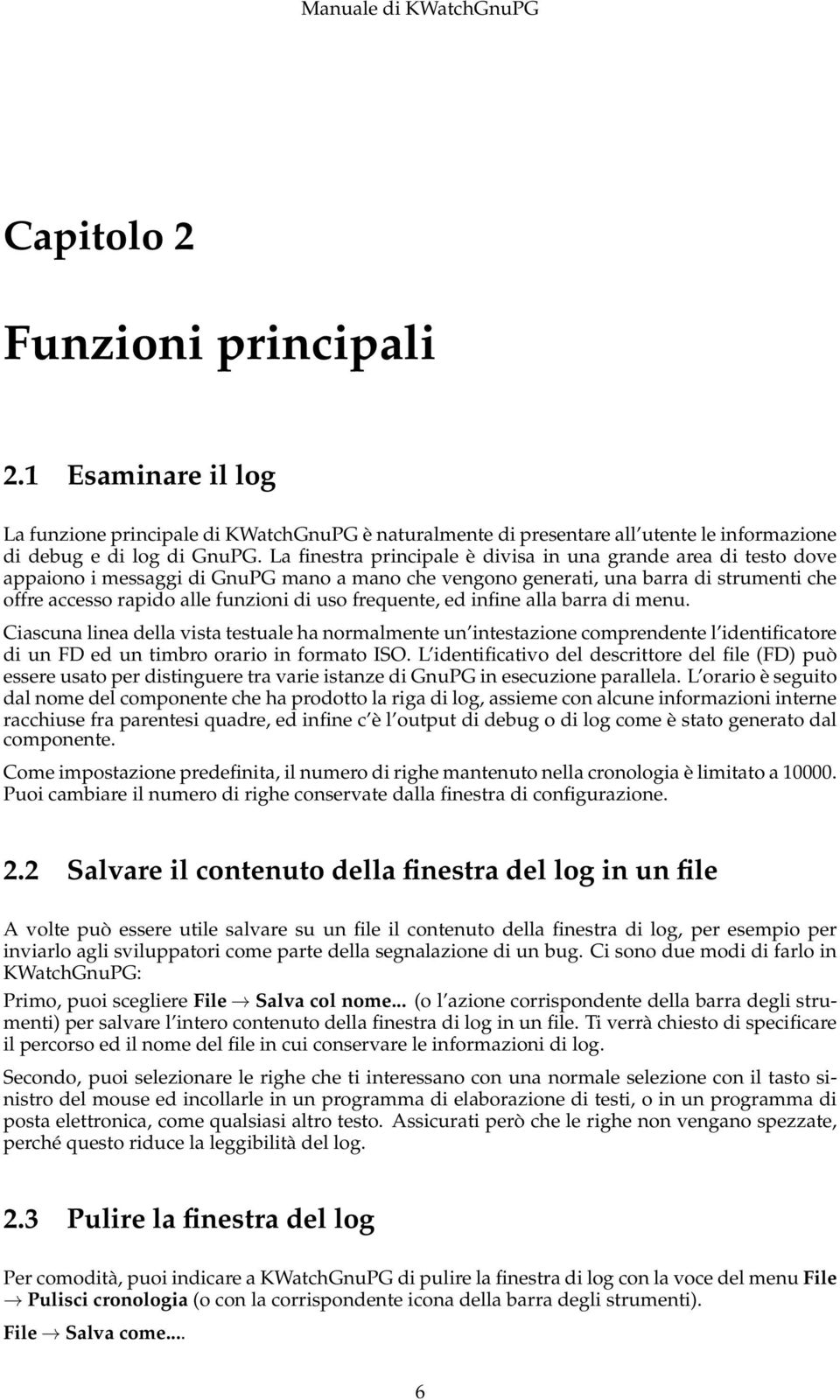 frequente, ed infine alla barra di menu. Ciascuna linea della vista testuale ha normalmente un intestazione comprendente l identificatore di un FD ed un timbro orario in formato ISO.