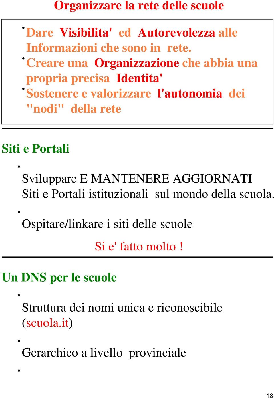 Siti e Portali Sviluppare E MANTENERE AGGIORNATI Siti e Portali istituzionali sul mondo della scuola.