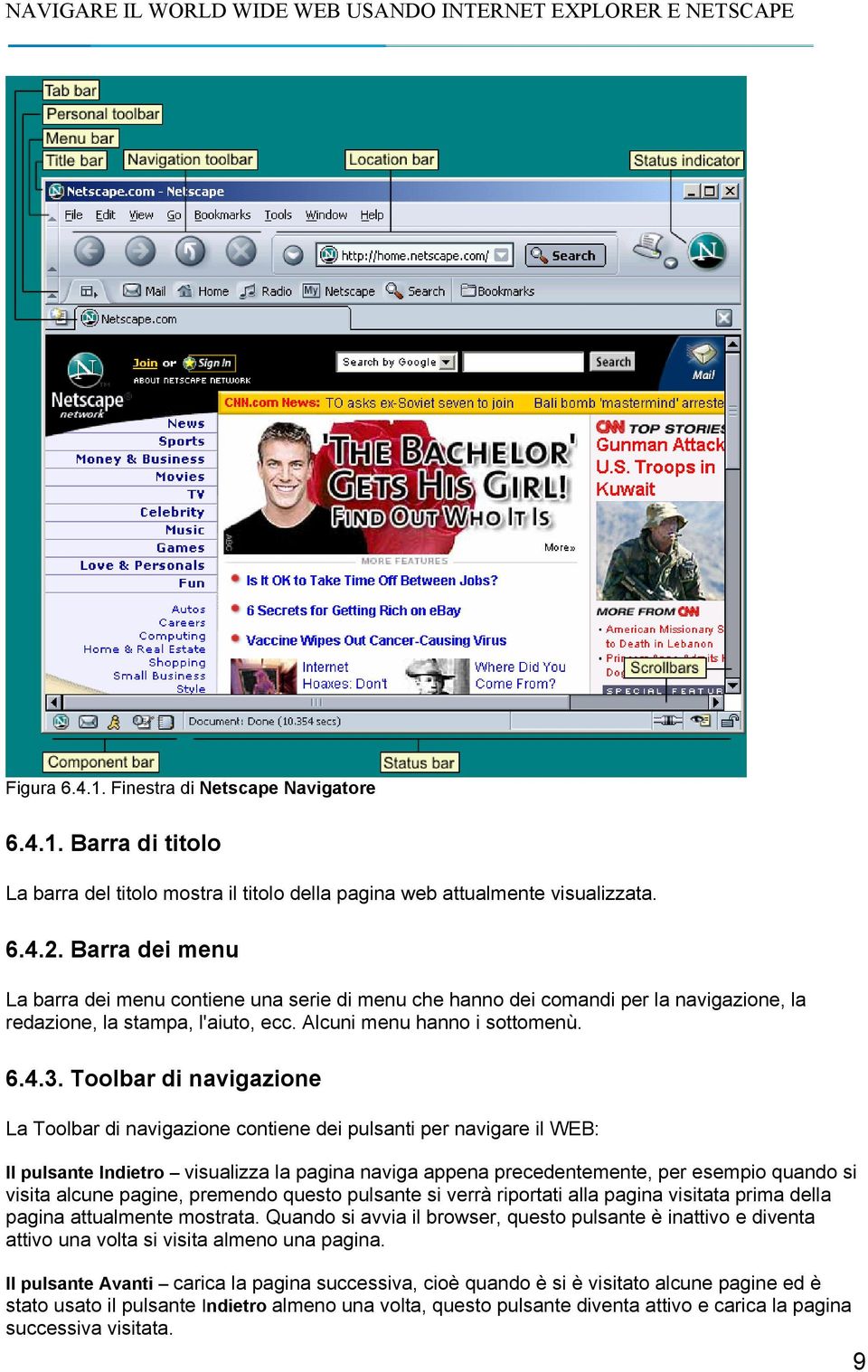 Toolbar di navigazione La Toolbar di navigazione contiene dei pulsanti per navigare il WEB: Il pulsante Indietro visualizza la pagina naviga appena precedentemente, per esempio quando si visita