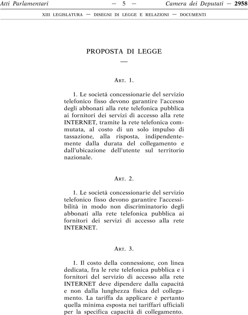 rete telefonica commutata, al costo di un solo impulso di tassazione, alla risposta, indipendentemente dalla durata del collegamento e dall ubicazione dell utente sul territorio nazionale. ART. 2. 1.