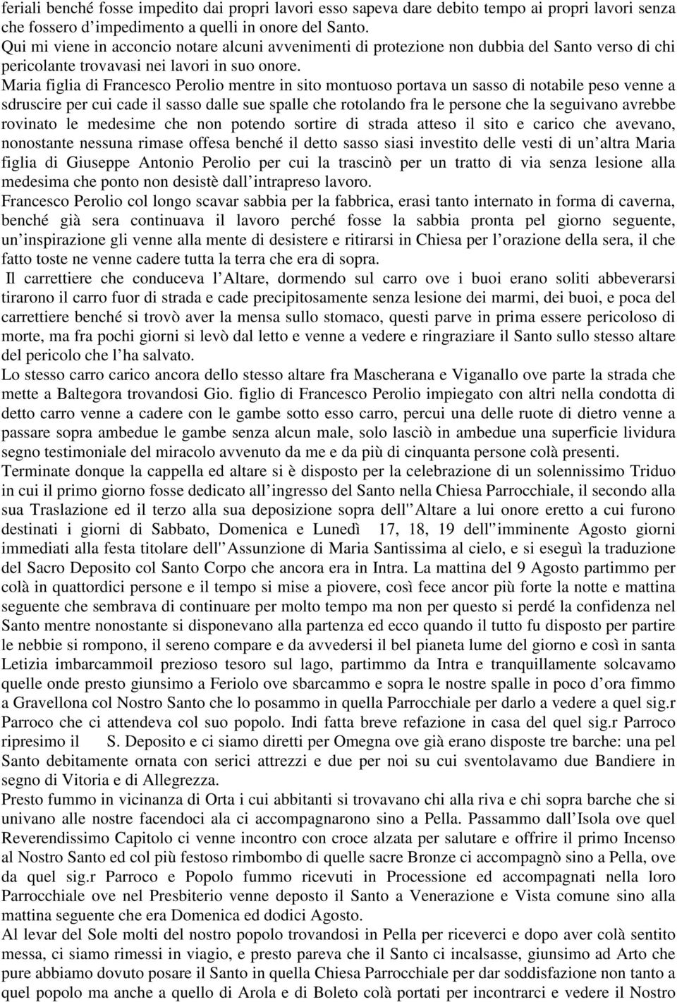 Maria figlia di Francesco Perolio mentre in sito montuoso portava un sasso di notabile peso venne a sdruscire per cui cade il sasso dalle sue spalle che rotolando fra le persone che la seguivano