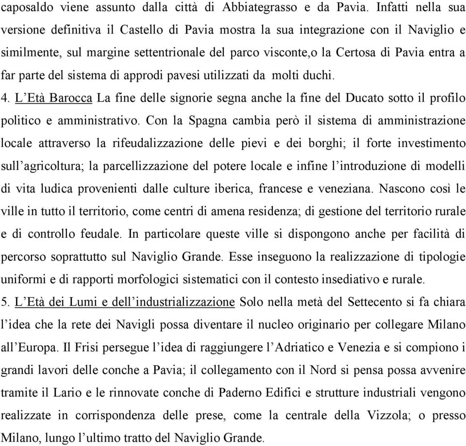 parte del sistema di approdi pavesi utilizzati da molti duchi. 4. L Età Barocca La fine delle signorie segna anche la fine del Ducato sotto il profilo politico e amministrativo.