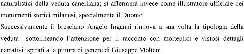 Successivamente il bresciano Angelo Inganni rinnova a sua volta la tipologia della veduta