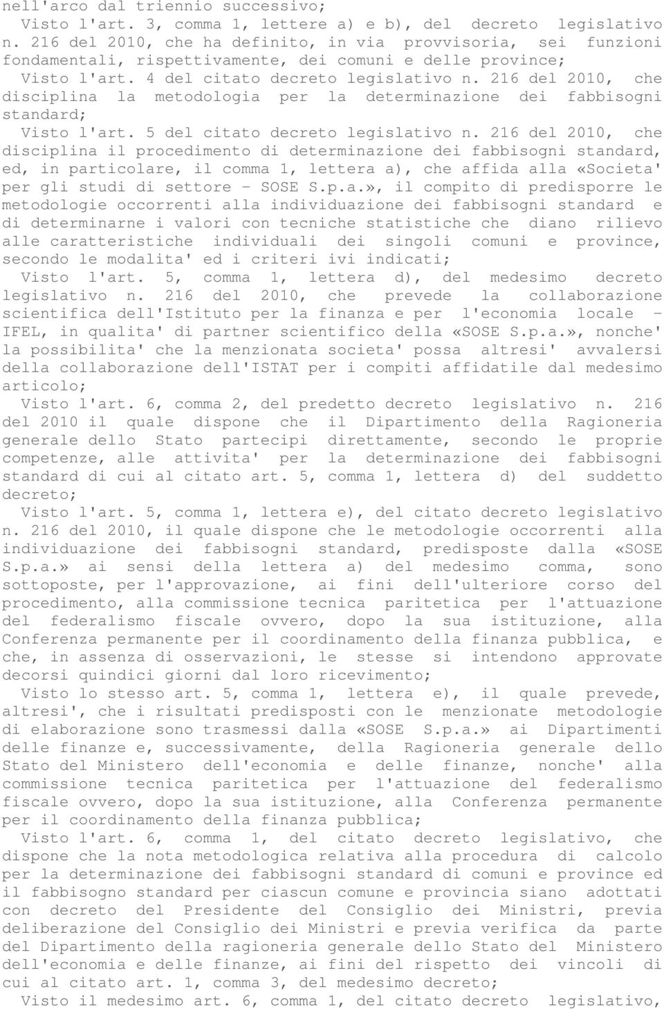 216 del 2010, che disciplina la metodologia per la determinazione dei fabbisogni standard; Visto l'art. 5 del citato decreto legislativo n.