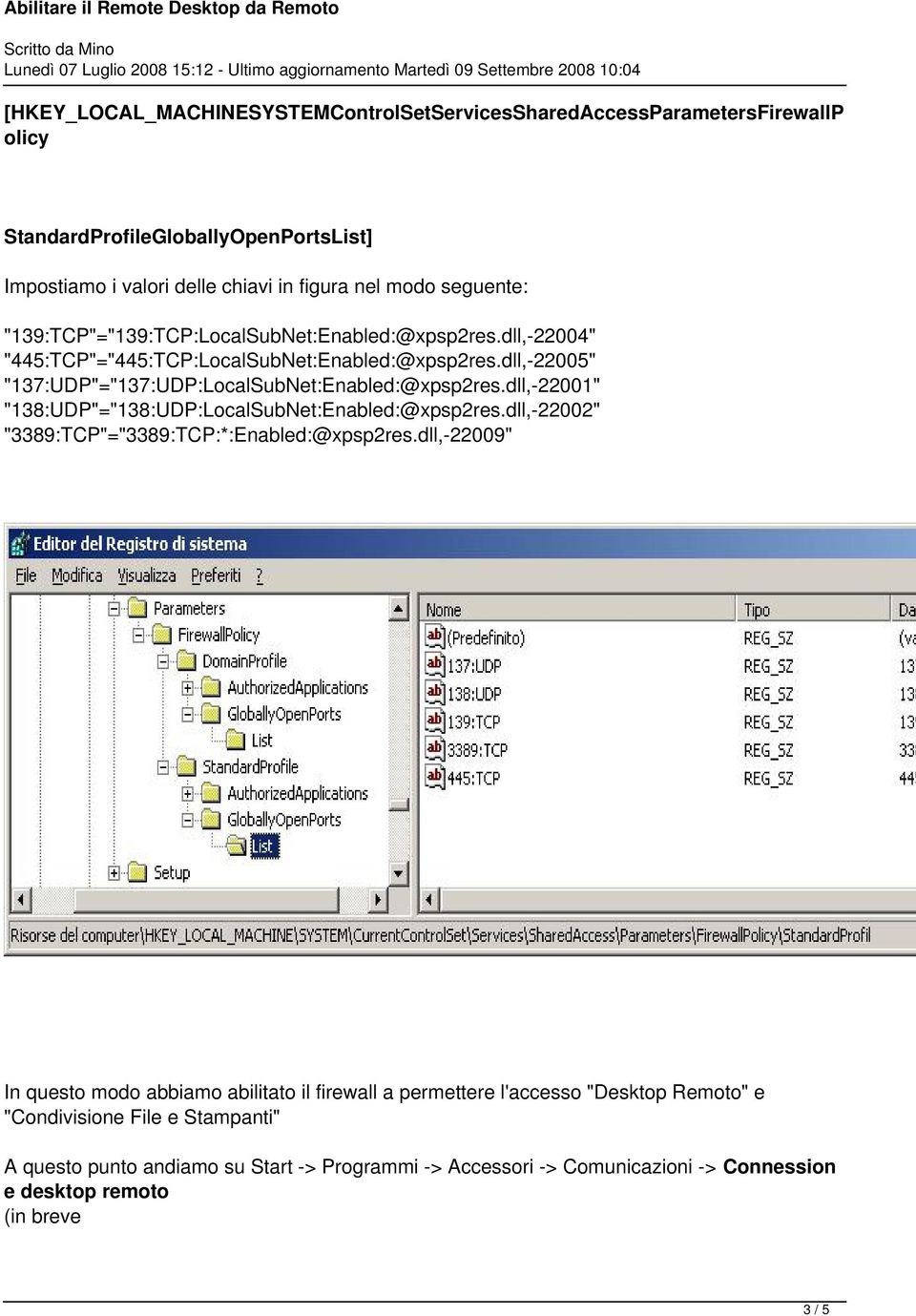 dll,-22005" "137:UDP"="137:UDP:LocalSubNet:Enabled:@xpsp2res.dll,-22001" "138:UDP"="138:UDP:LocalSubNet:Enabled:@xpsp2res.dll,-22002" "3389:TCP"="3389:TCP:*:Enabled:@xpsp2res.