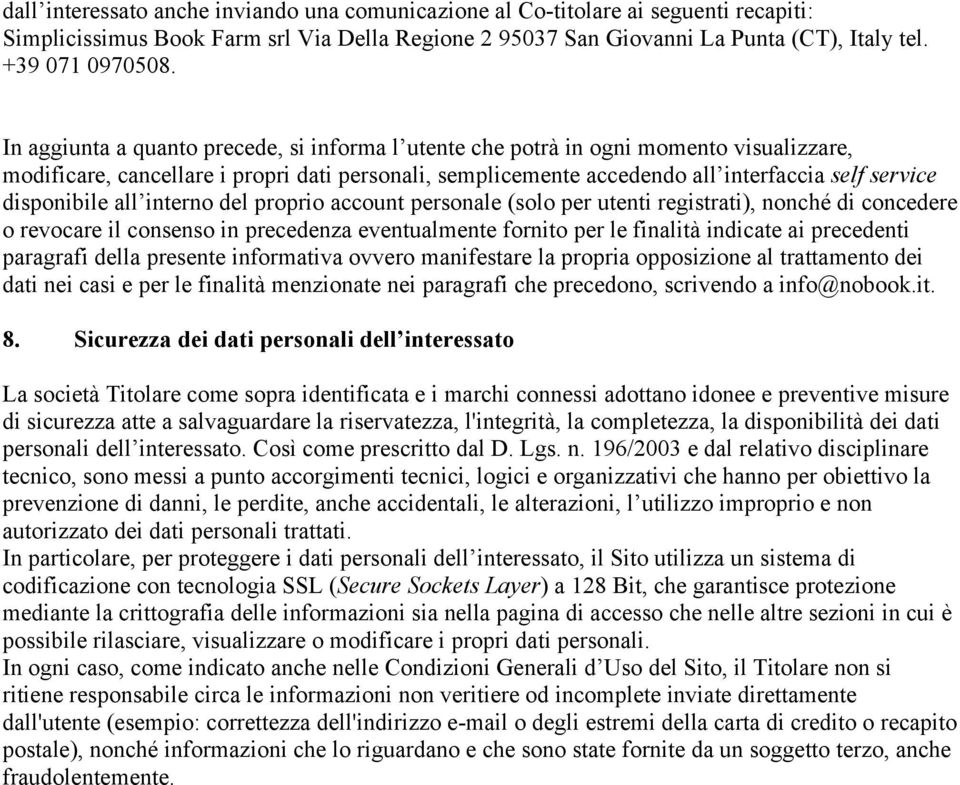 disponibile all interno del proprio account personale (solo per utenti registrati), nonché di concedere o revocare il consenso in precedenza eventualmente fornito per le finalità indicate ai