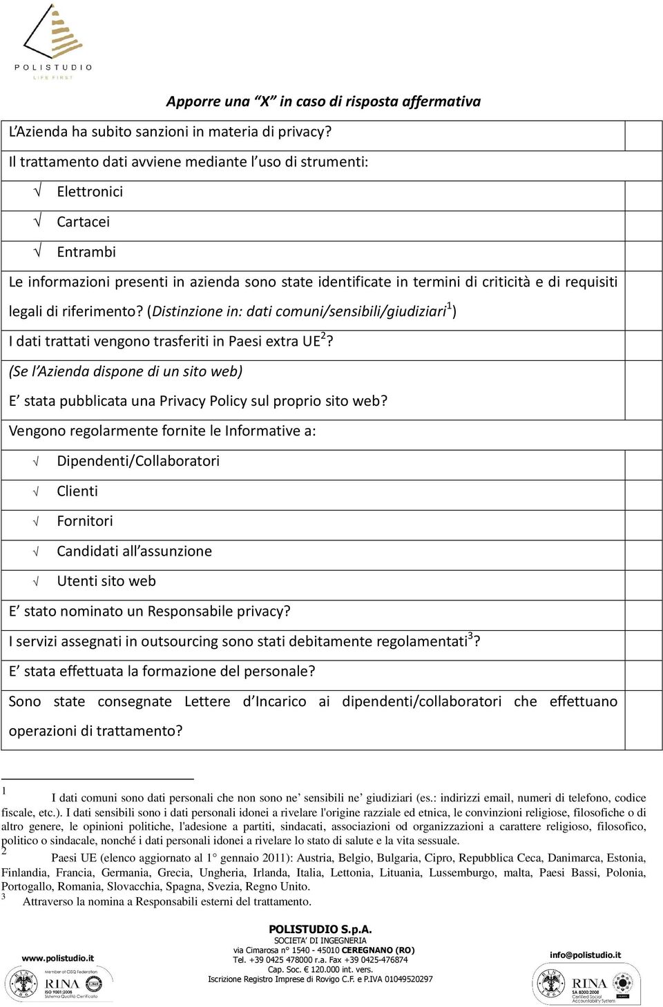 riferimento? (Distinzione in: dati comuni/sensibili/giudiziari 1 ) I dati trattati vengono trasferiti in Paesi extra UE 2?