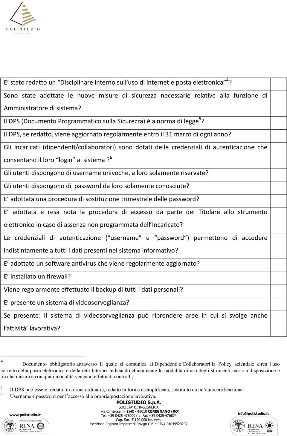 Gli Incaricati (dipendenti/collaboratori) sono dotati delle credenziali di autenticazione che consentano il loro login al sistema?