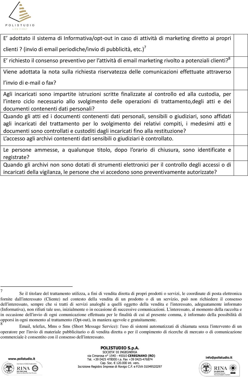 8 Viene adottata la nota sulla richiesta riservatezza delle comunicazioni effettuate attraverso l invio di e-mail o fax?