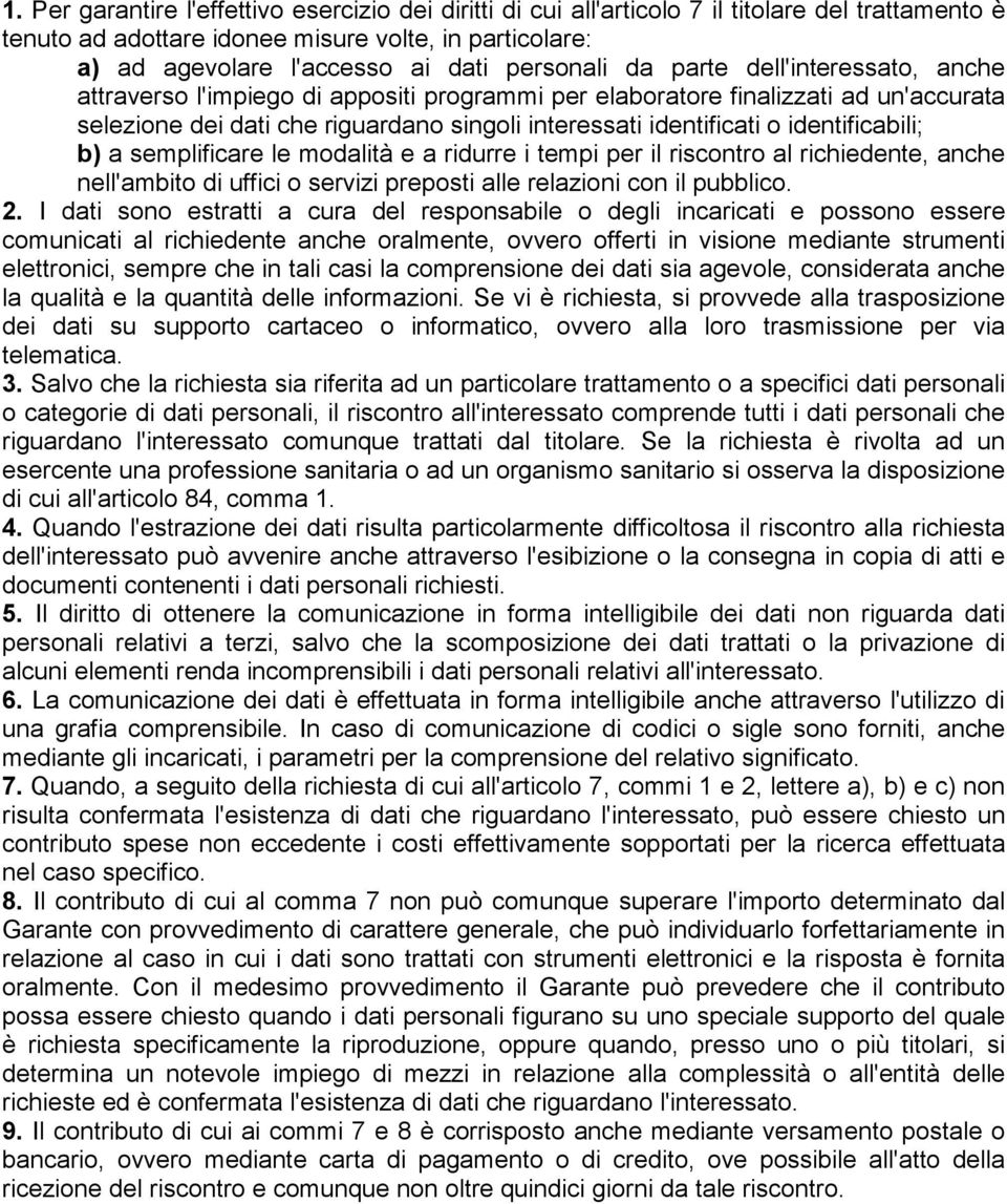 identificabili; b) a semplificare le modalità e a ridurre i tempi per il riscontro al richiedente, anche nell'ambito di uffici o servizi preposti alle relazioni con il pubblico. 2.