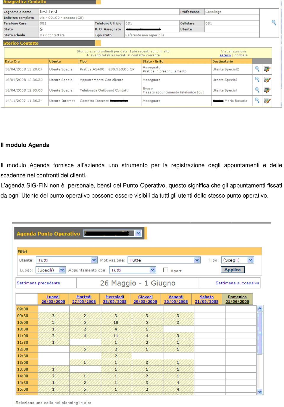 L agenda SIG-FIN non è personale, bensì del Punto Operativo, questo significa che gli