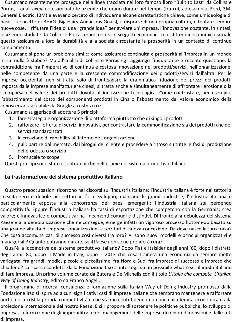 propria cultura, il tentare sempre nuove cose, il rifiutare l idea di una grande idea per avviare un impresa, l innovazione costante.