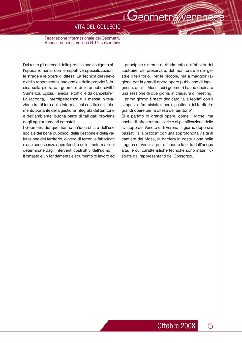 La Tecnica del rilievo e della rappresentazione grafica della proprietà, incisa sulla pietra dai geometri delle antiche civiltà Sumerica, Egizia, Fenicia, è difficile da cancellare.