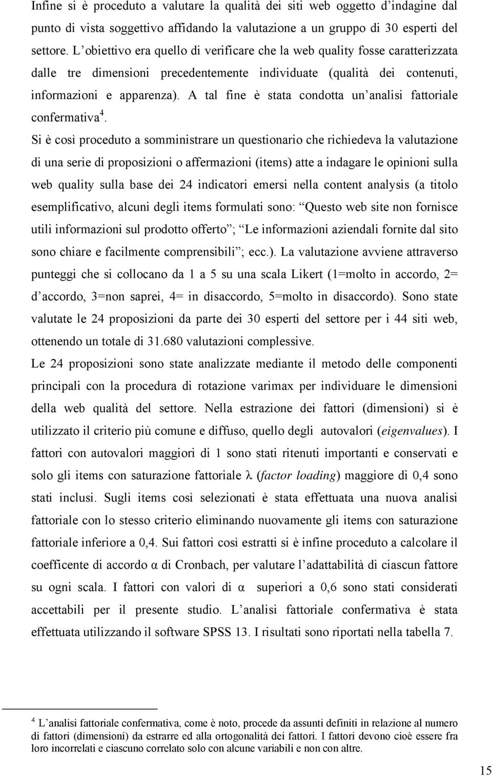 A tal fine è stata condotta un analisi fattoriale confermativa 4.