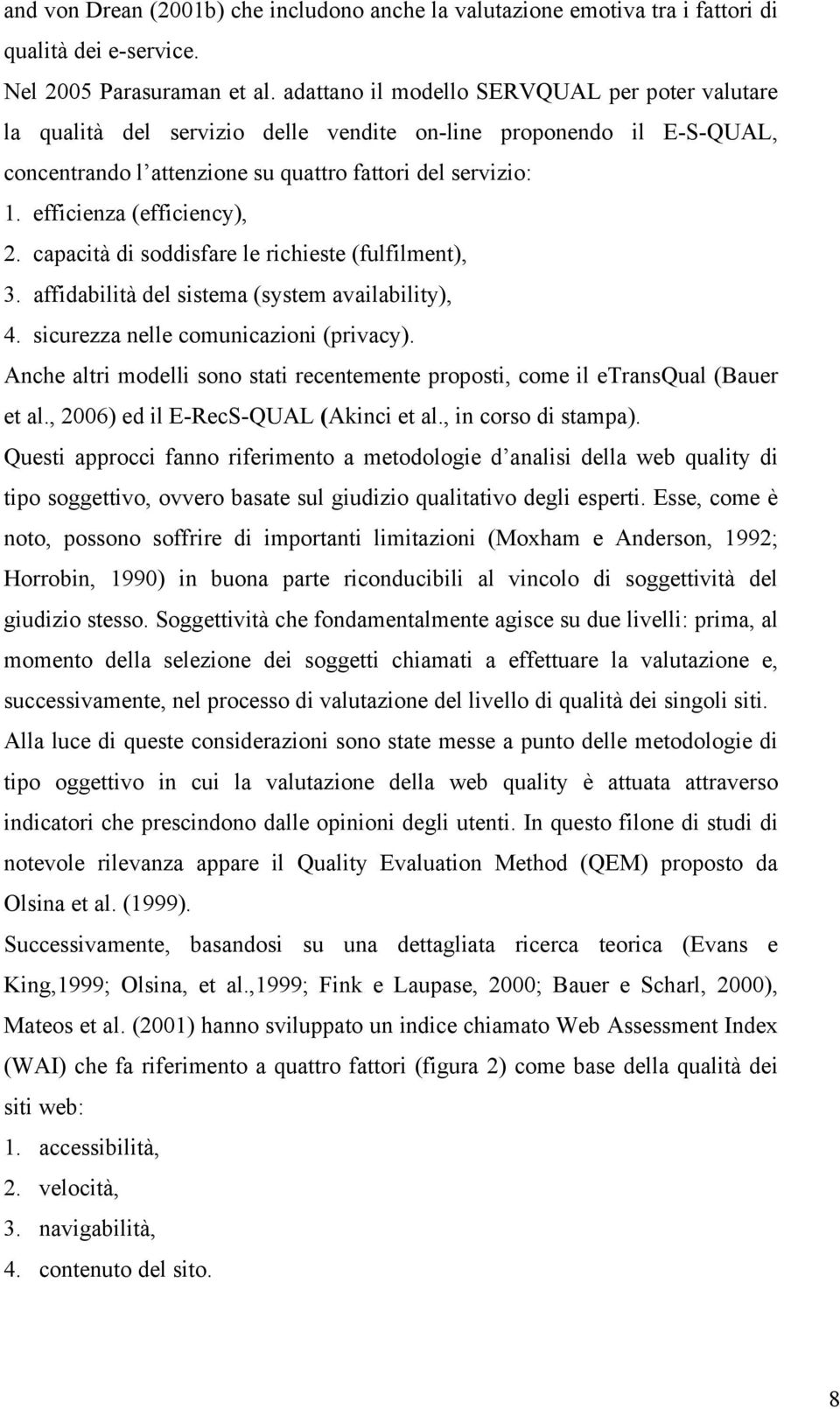 efficienza (efficiency), 2. capacità di soddisfare le richieste (fulfilment), 3. affidabilità del sistema (system availability), 4. sicurezza nelle comunicazioni (privacy).