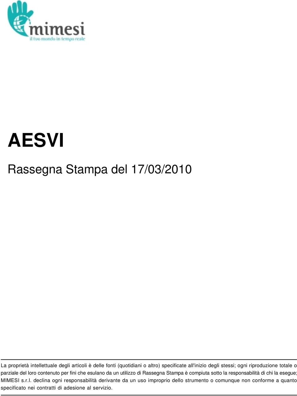 utilizzo di Rassegna Stampa è compiuta sotto la responsabilità di chi la esegue; MIMESI s.r.l. declina ogni