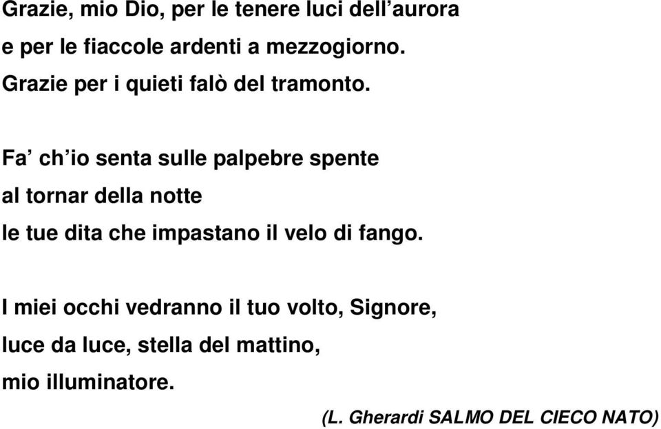 Fa ch io senta sulle palpebre spente al tornar della notte le tue dita che impastano il