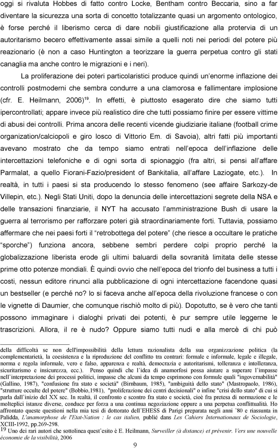 la guerra perpetua contro gli stati canaglia ma anche contro le migrazioni e i neri).