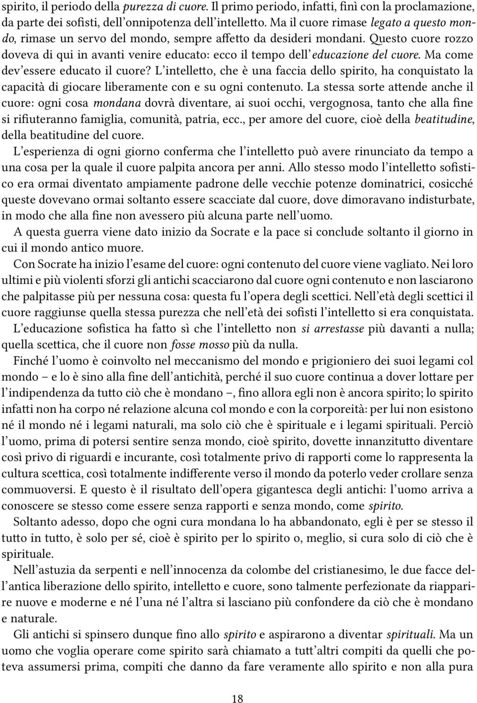 Questo cuore rozzo doveva di qui in avanti venire educato: ecco il tempo dell educazione del cuore. Ma come dev essere educato il cuore?