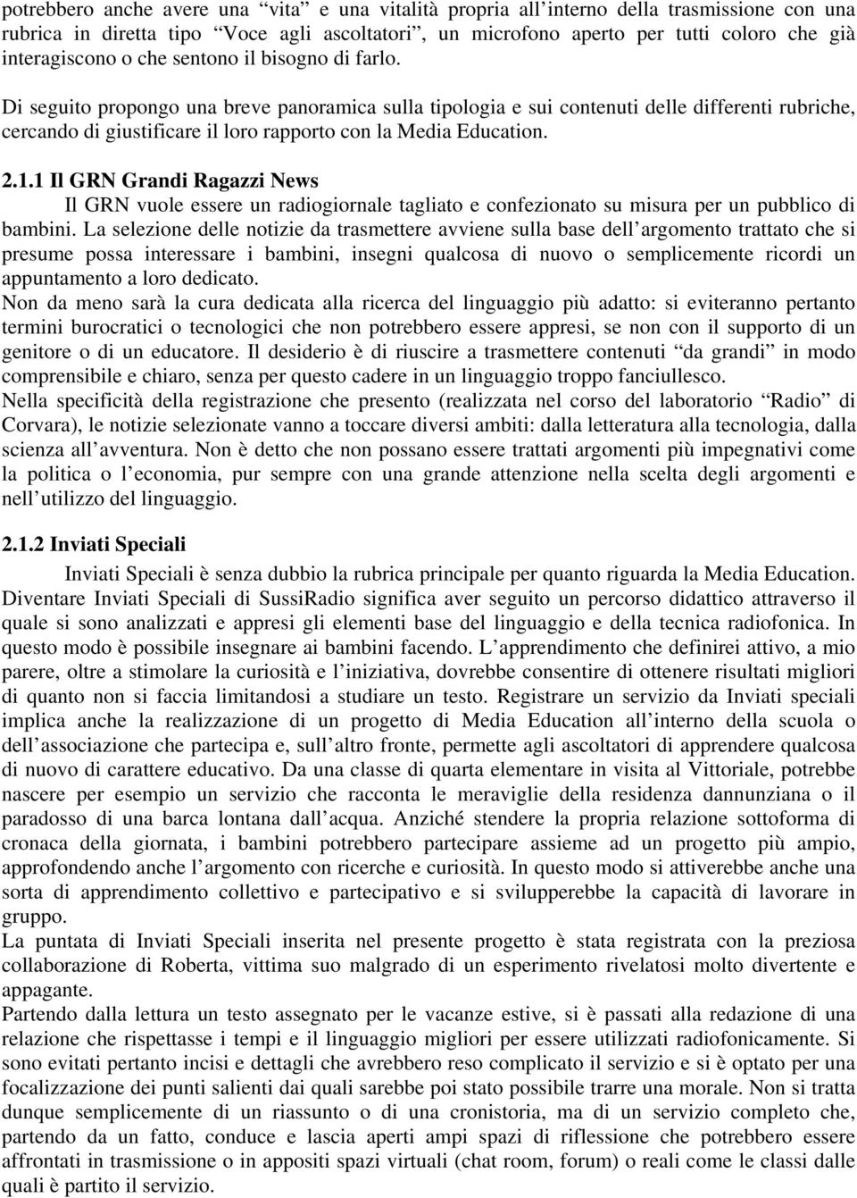 2.1.1 Il GRN Grandi Ragazzi News Il GRN vuole essere un radiogiornale tagliato e confezionato su misura per un pubblico di bambini.